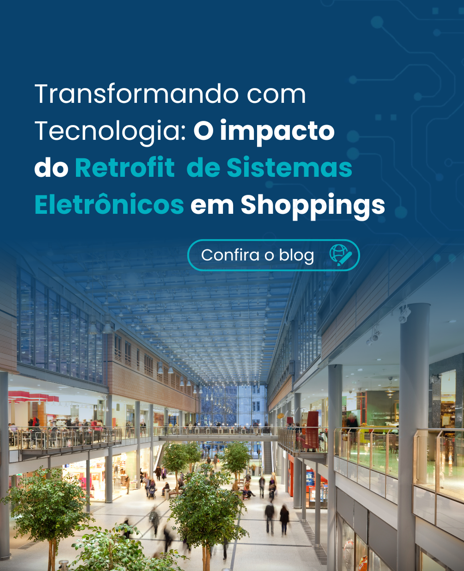 Transformando Shoppings com Tecnologia: O Impacto do Retrofit de Sistemas Eletrônicos