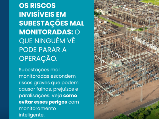 O que ninguém vê: os riscos invisíveis em subestações mal monitoradas