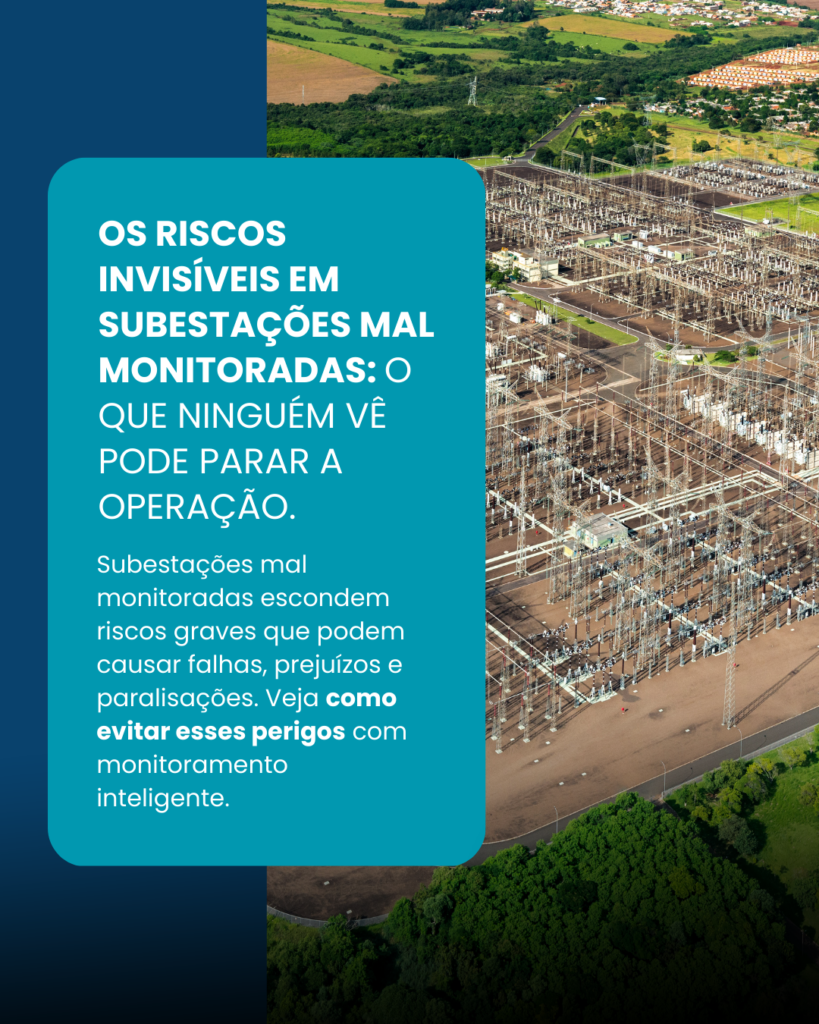 O que ninguém vê: os riscos invisíveis em subestações mal monitoradas